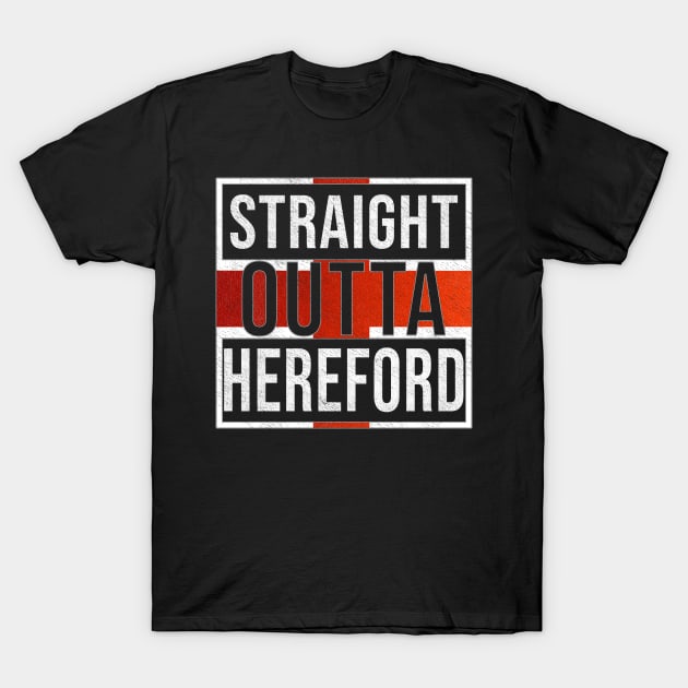 Straight Outta Hereford - Gift for England From Hereford T-Shirt by Country Flags